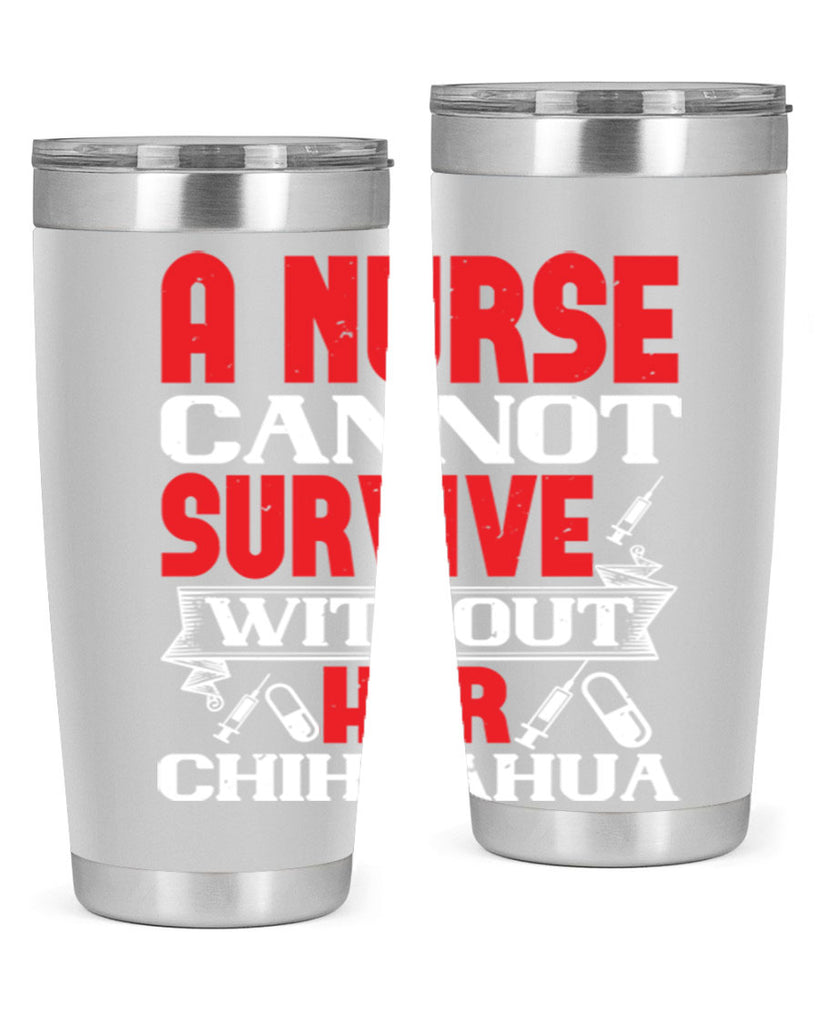 A nurse cannot survive without her chihuahua Style 412#- nurse- tumbler