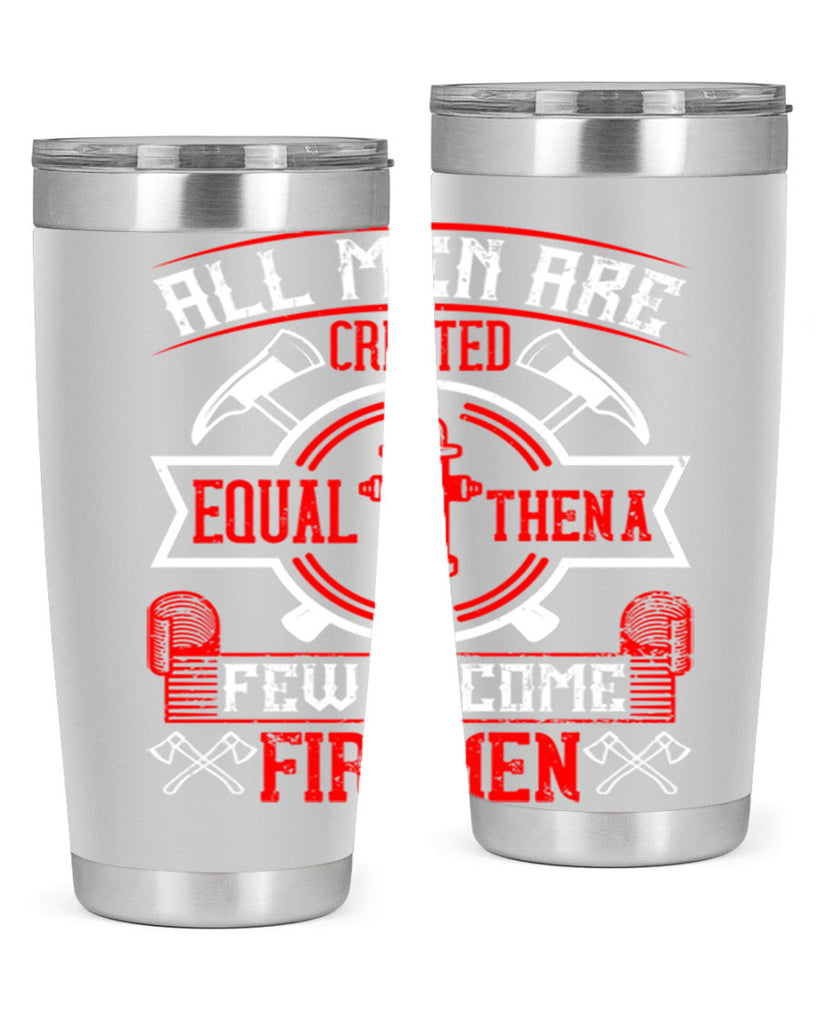All men are created equal then a few become firemen Style 93#- fire fighter- tumbler
