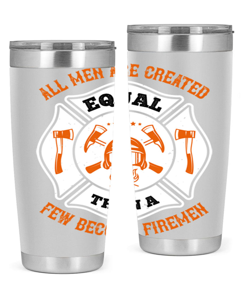 All men are created equal then a few become firemen Style 94#- fire fighter- tumbler