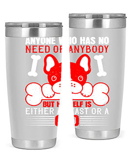 Anyone who has no need of anybody but himself is either a beast or a God Style 132#- dog- Tumbler