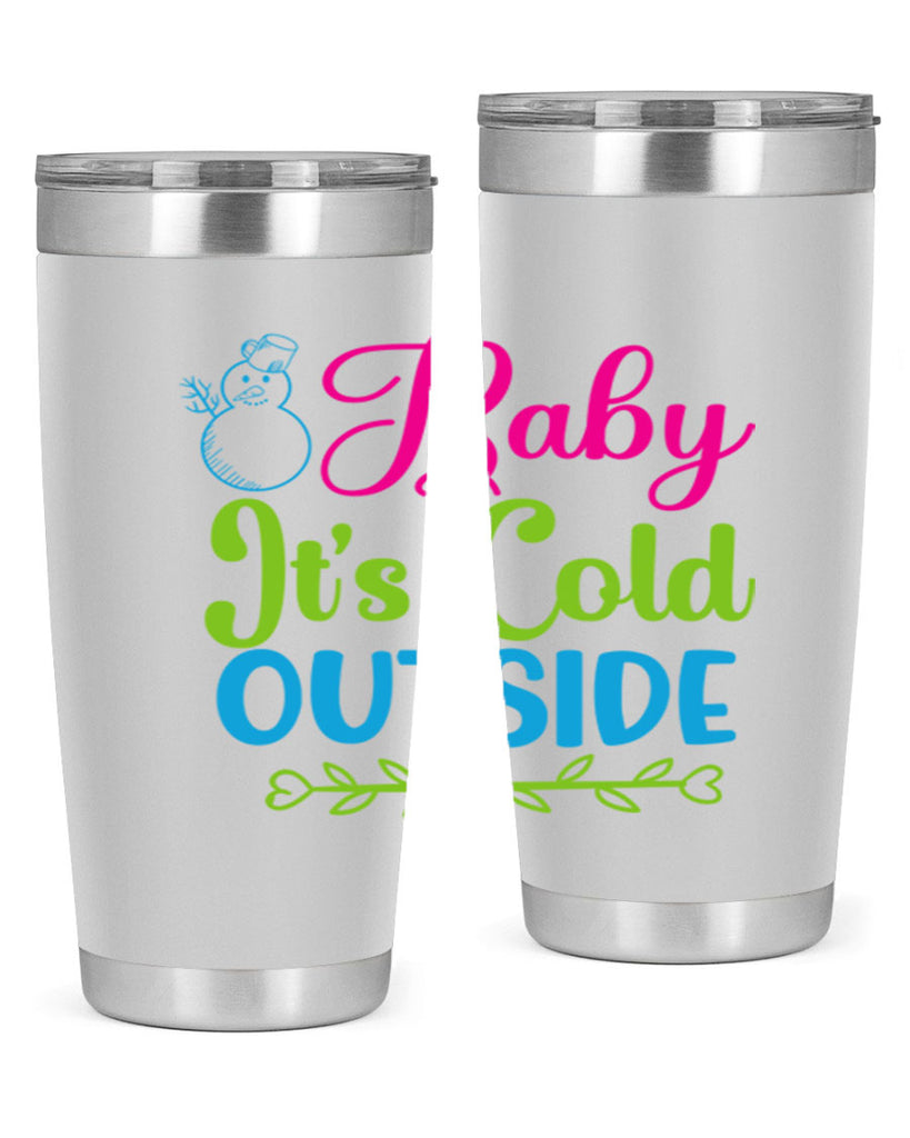 Baby Its Cold Outside 18#- winter- Tumbler