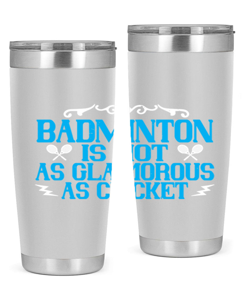 Badminton is not as glamorous as cricket 2354#- badminton- Tumbler