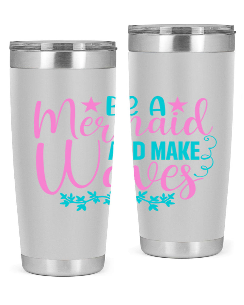 Be A Mermaid And Make Waves 47#- mermaid- Tumbler