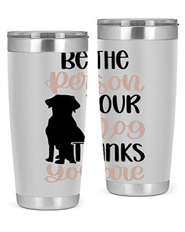 Be The Person Your Dog Style 34#- dog- Tumbler