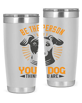 Be The Person Your Dog Thinks You Are Style 50#- dog- Tumbler