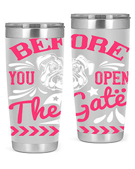 Before You Open The Gate Style 17#- dog- Tumbler