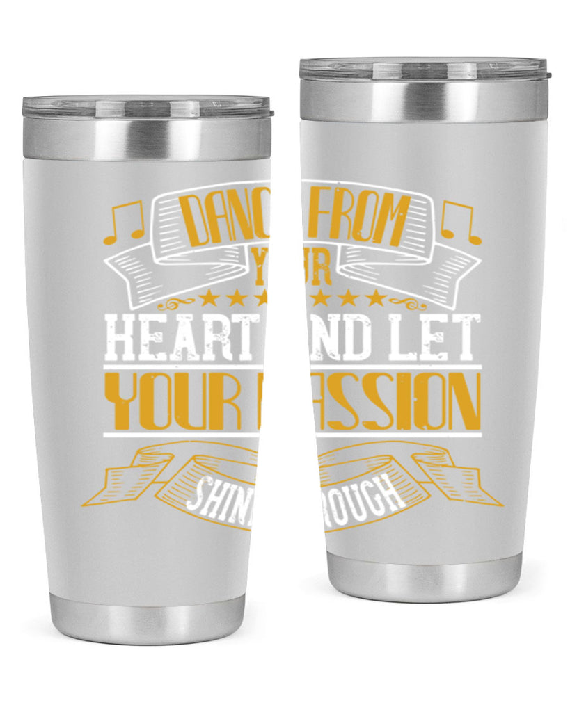Dance from your heart and let your passion shine through 47#- dance- Tumbler