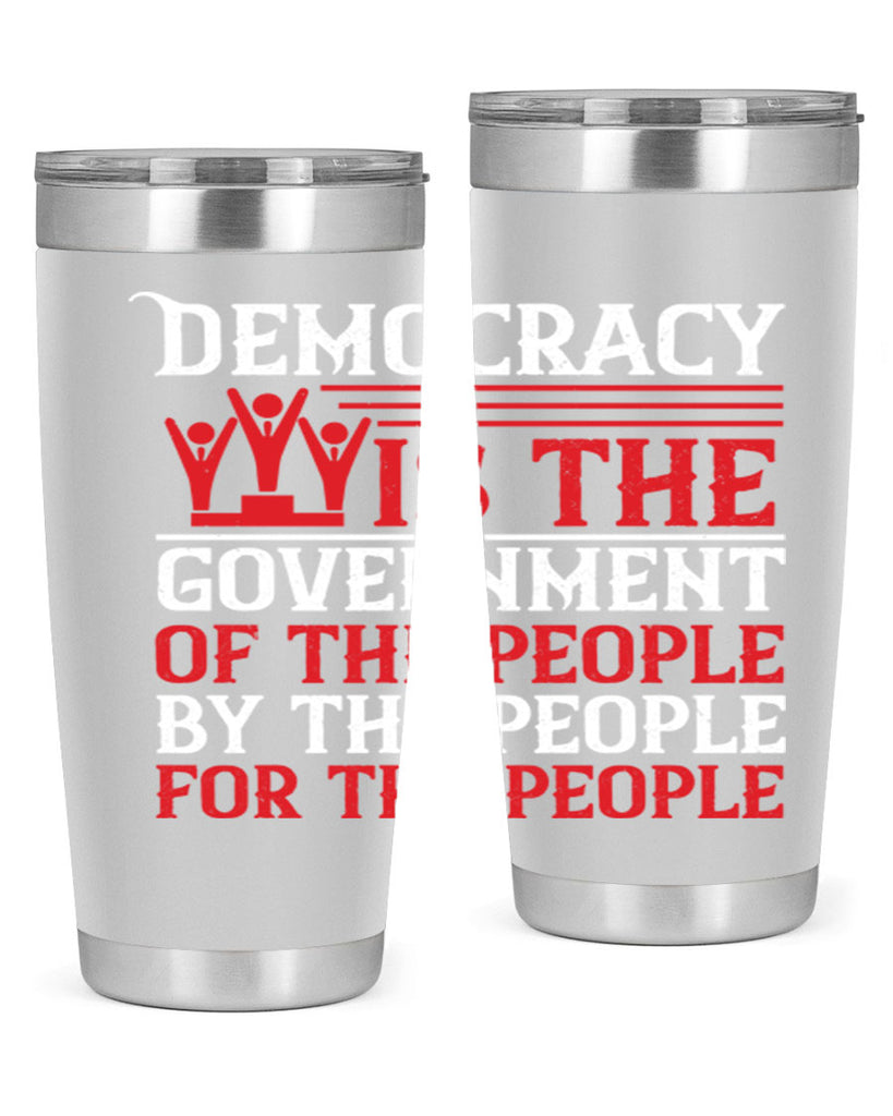 Democracy is the government of the people by the people for the people Style 88#- Fourt Of July- Tumbler