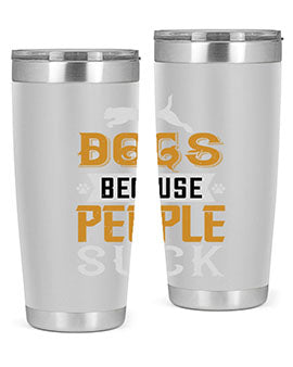 Dogs Because People Suck Style 217#- dog- Tumbler