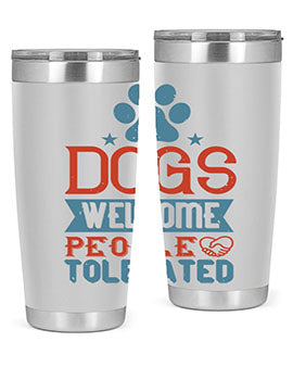 Dogs Welcome People Tolerated Style 208#- dog- Tumbler