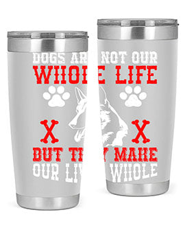 Dogs are not our whole life but they make our lives whole Style 45#- dog- Tumbler