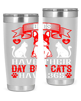 Dogs have their day but cats have Style 214#- dog- Tumbler