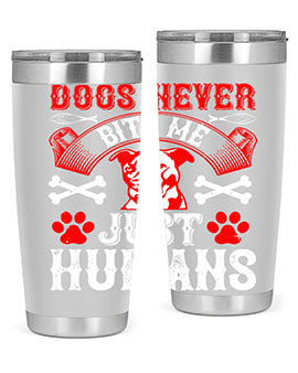 Dogs never bite me Just humans Style 209#- dog- Tumbler