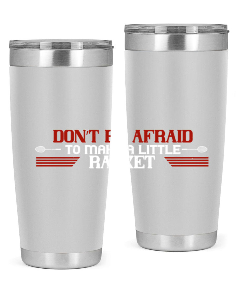 Don’t be afraid to make a little racket 2292#- badminton- Tumbler