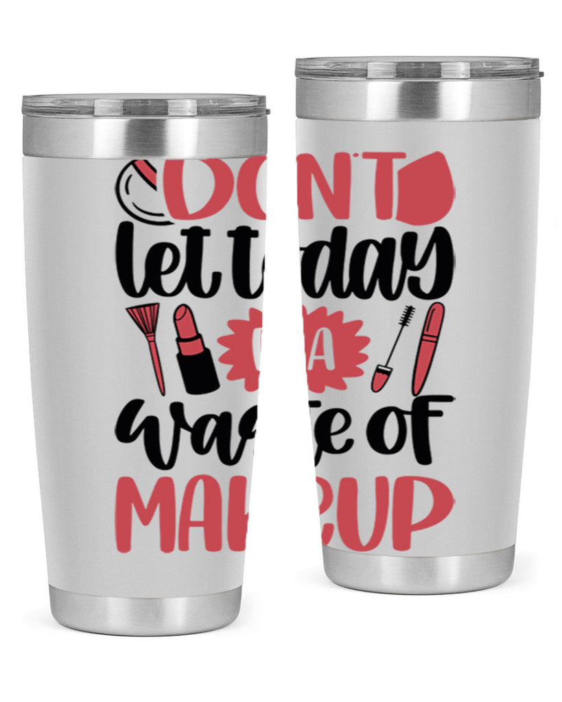 Don∩t Let Today Be A Waste Of Makeup Style 105#- make up- Tumbler