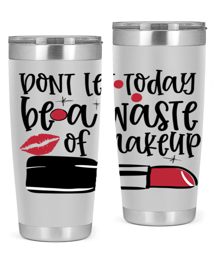 Dont let today be a waste of makeup design Style 239#- make up- Tumbler