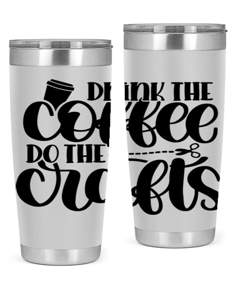 Drink The Coffee Do The Crafts 30#- crafting- Tumbler