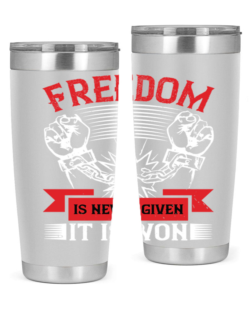 Freedom is never given it is won Style 89#- Fourt Of July- Tumbler