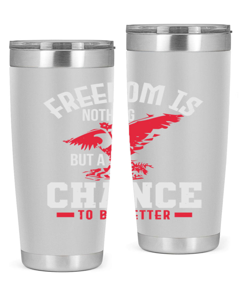 Freedom is nothing but a chance to be Style 83#- Fourt Of July- Tumbler