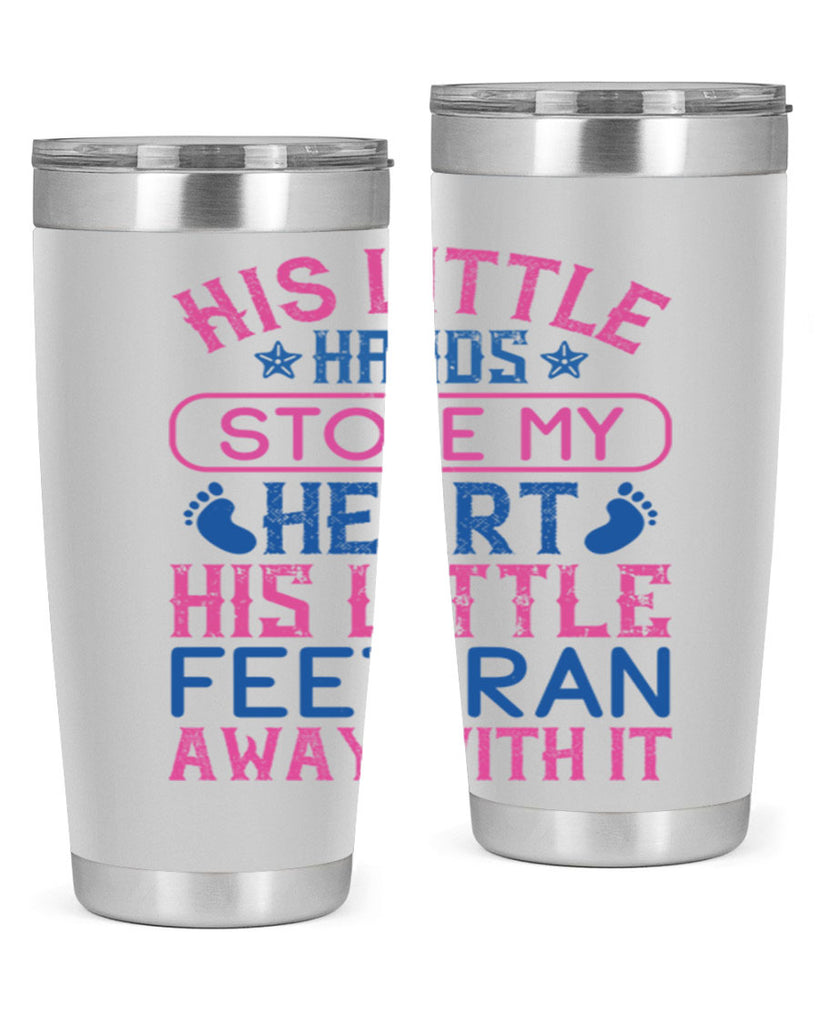 His little hands stole my heart His little feet ran away with it Style 120#- baby- tumbler