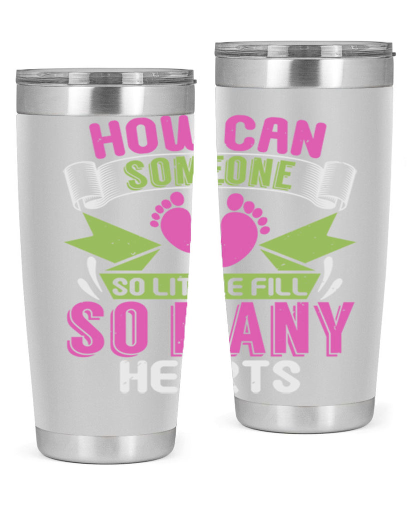 How can someone so little fill hearts Style 251#- baby- tumbler