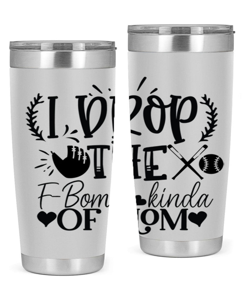 I Drop the FBomb kind of mom 2074#- baseball- Tumbler