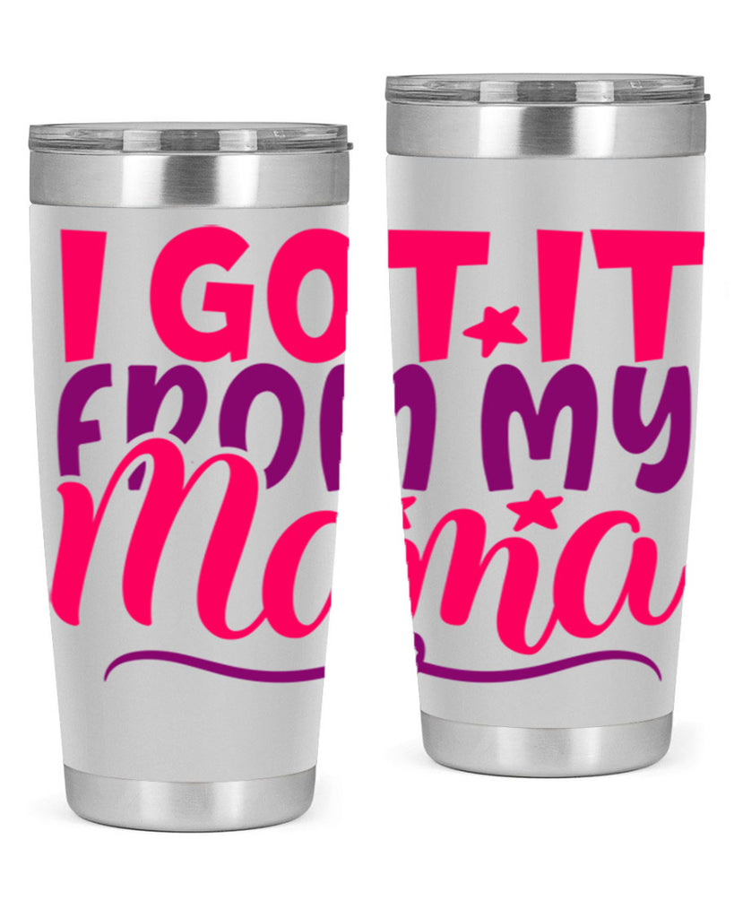 I Got It From My Mama Style 255#- baby- tumbler