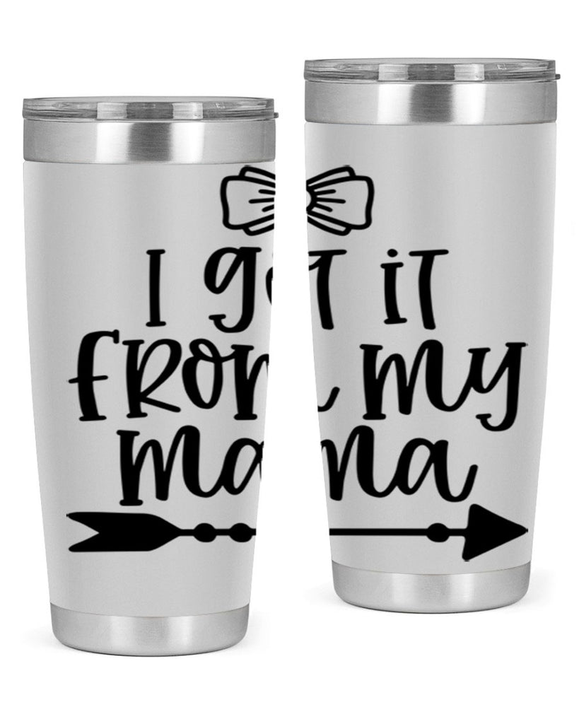 I Got It From My Mama Style 87#- baby- tumbler