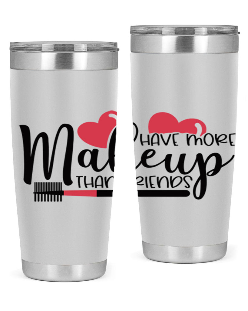 I Have More Makeup Than Friends Style 82#- make up- Tumbler