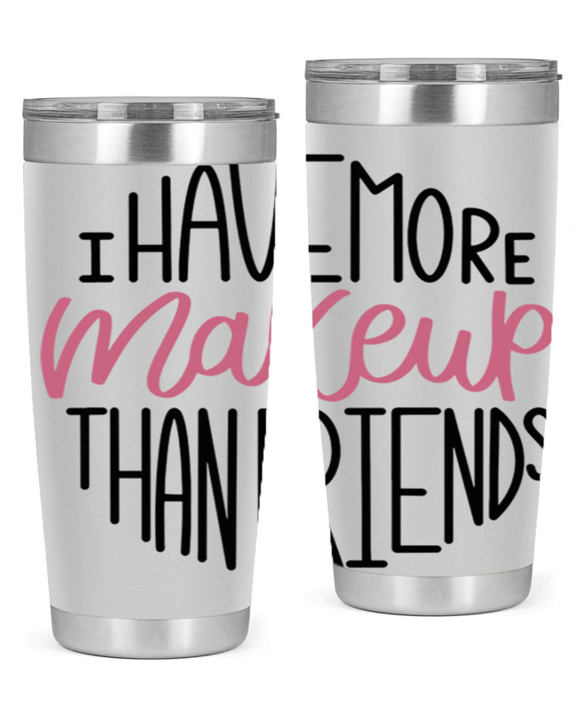 I Have More Makeup Than Friends Style 83#- make up- Tumbler
