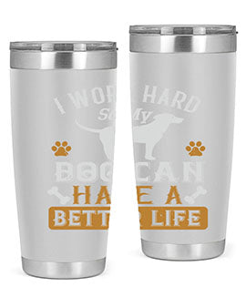 I Wark Hard So My Dog Can Have A Better Life Style 187#- dog- Tumbler