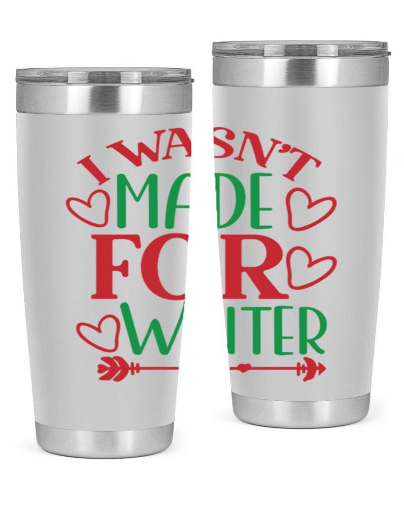 I Wasnt Made For Winter 236#- winter- Tumbler