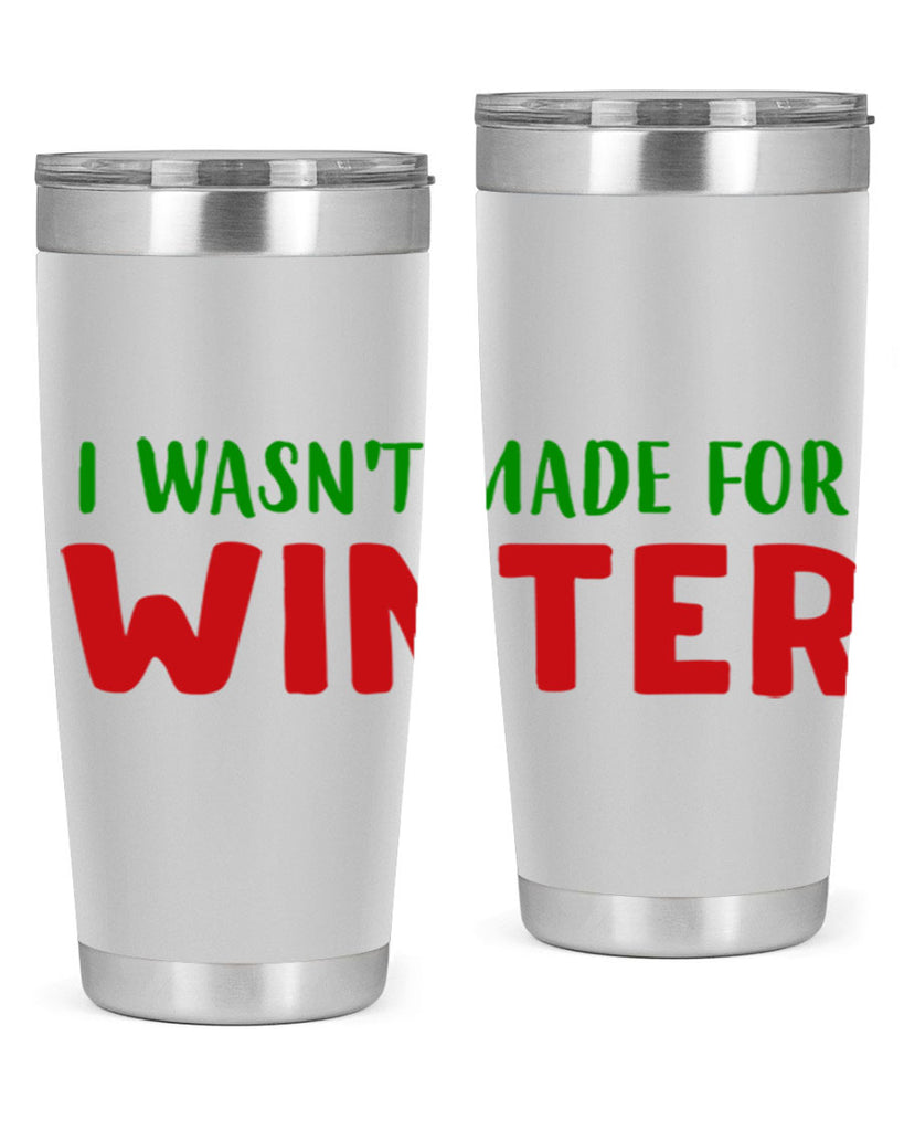 I Wasnt Made for Winter 232#- winter- Tumbler