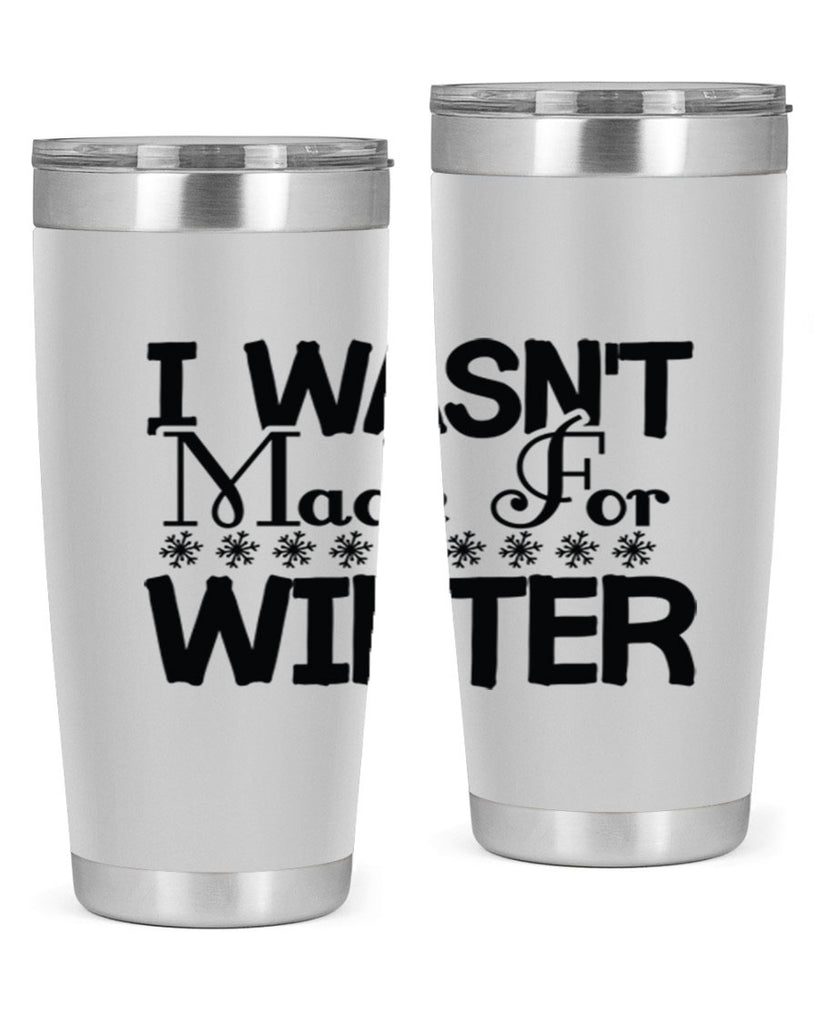 I Wasnt Made for Winter 233#- winter- Tumbler