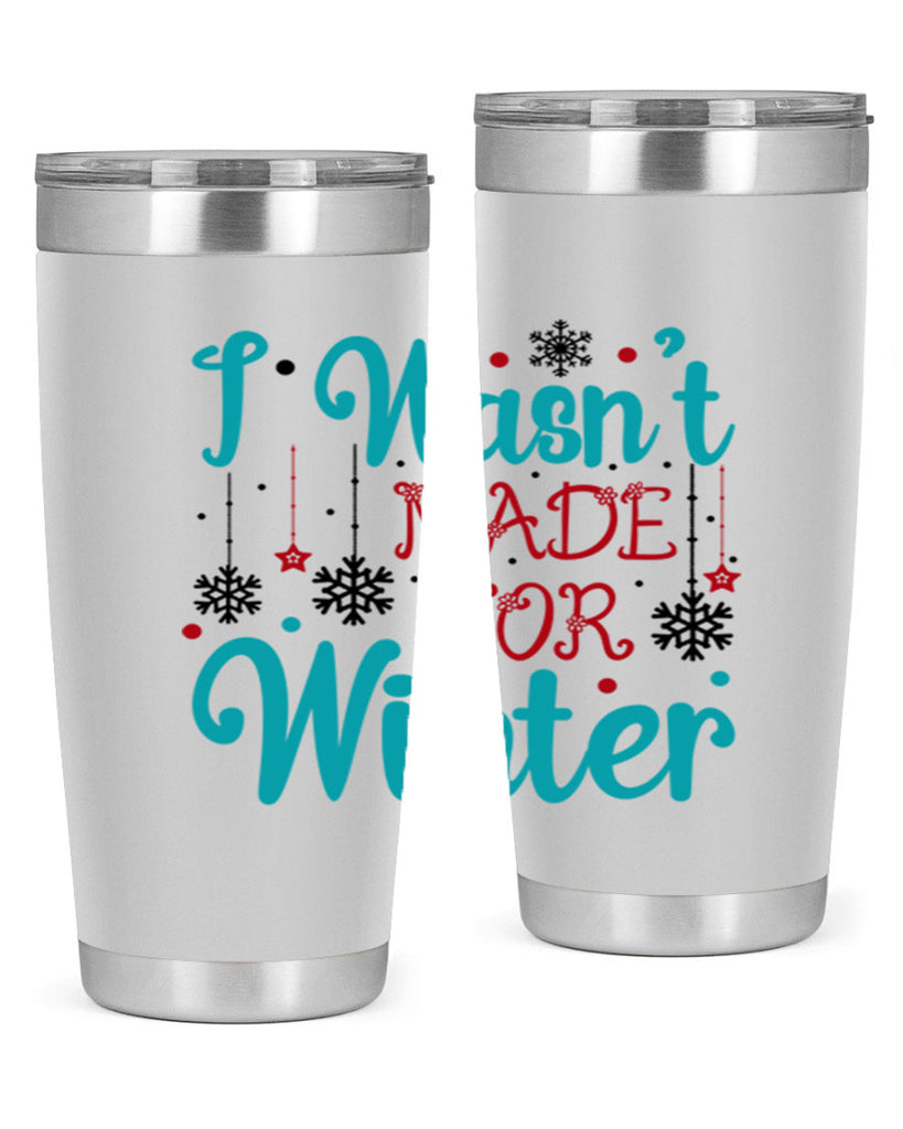 I Wasnt Made for Winter 249#- winter- Tumbler