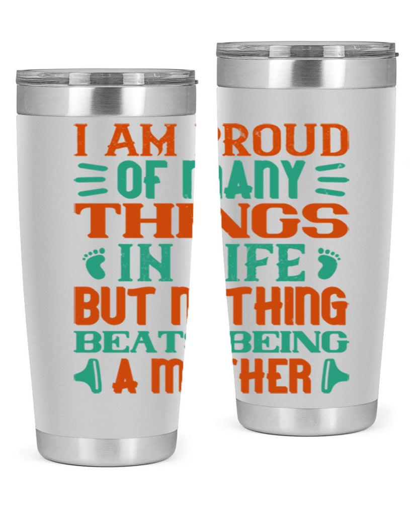 I am proud of many things in life but nothing beats being a mother Style 119#- baby- tumbler
