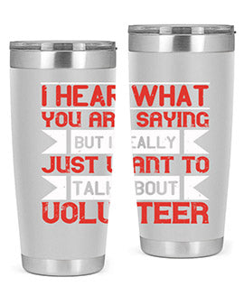 I hear what you are saying but I really just want to talk about volunteer Style 1#- volunteer- Tumbler
