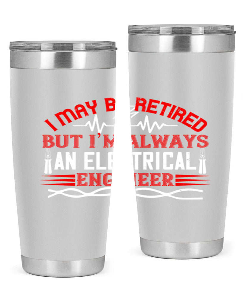 I may be retired but im always an electrical engineer Style 37#- electrician- tumbler