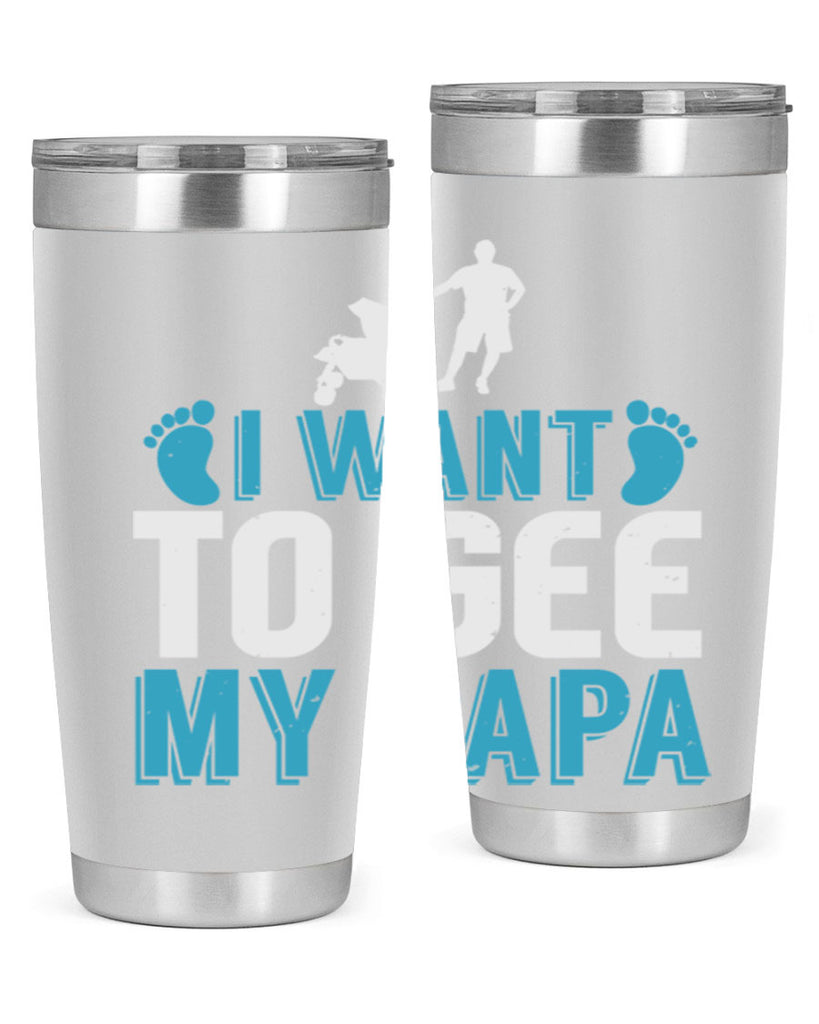 I want to see my papa Style 207#- baby- tumbler