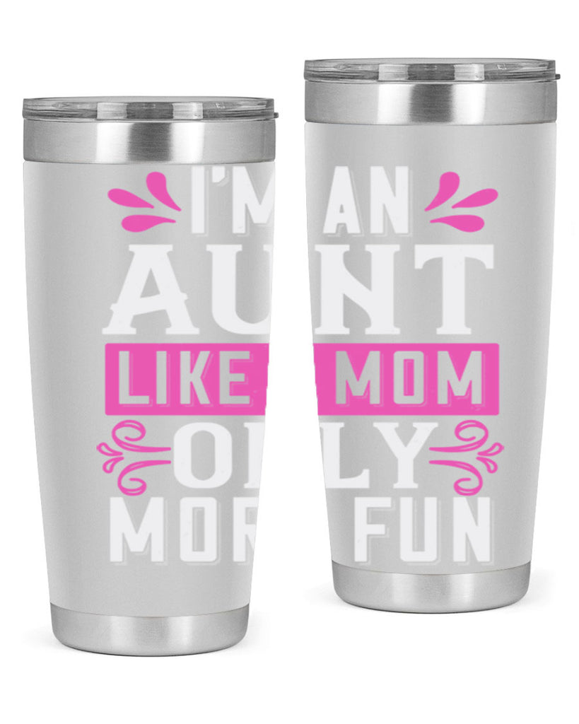 I’m an Aunt like a mom only more fun Style 42#- aunt- Tumbler