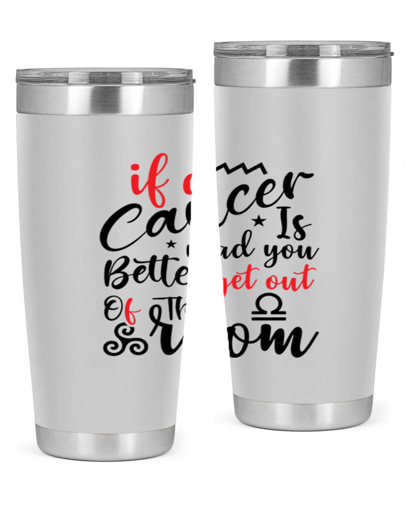 If A Cancer Is Mad You Better Get Out Of That Room 250#- zodiac- Tumbler