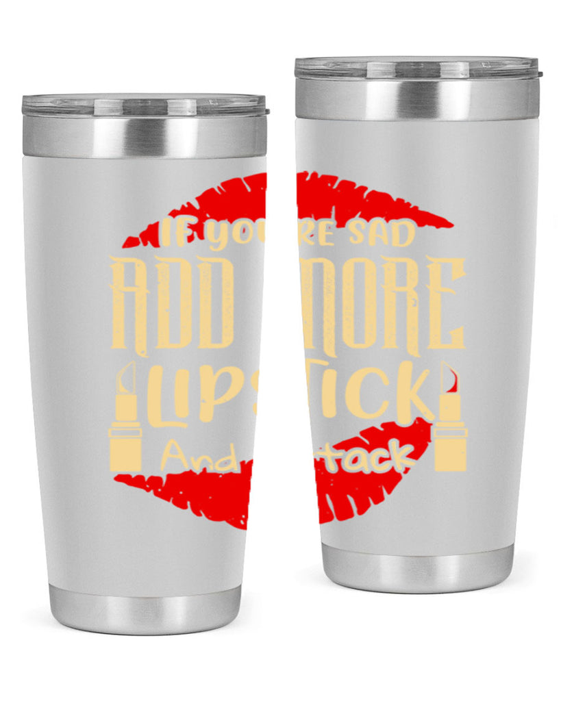 If youre sad add more lipstick and attack Style 203#- make up- Tumbler