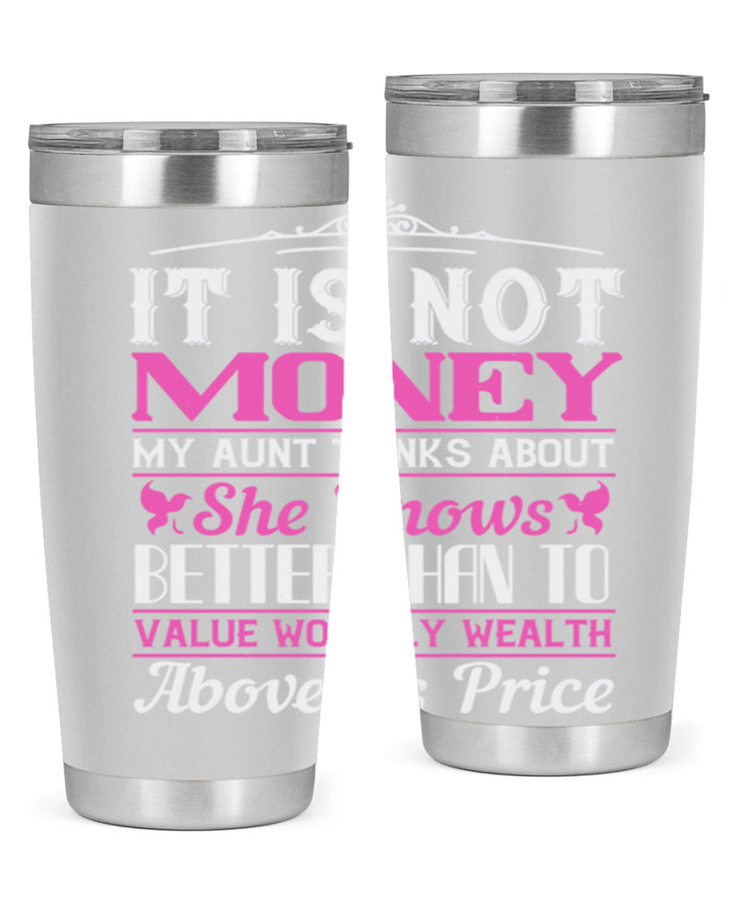 It is not money my aunt thinks about Style 43#- aunt- Tumbler