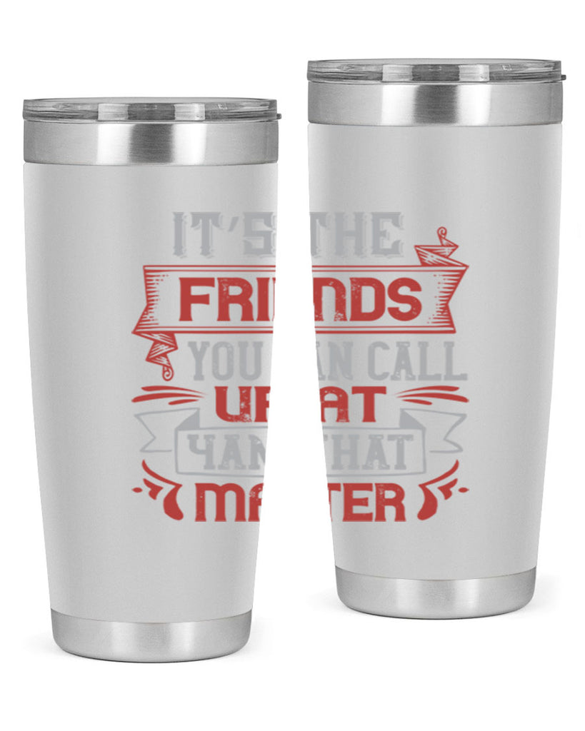 It’s the friends you can call up at am that matter Style 75#- Best Friend- Tumbler