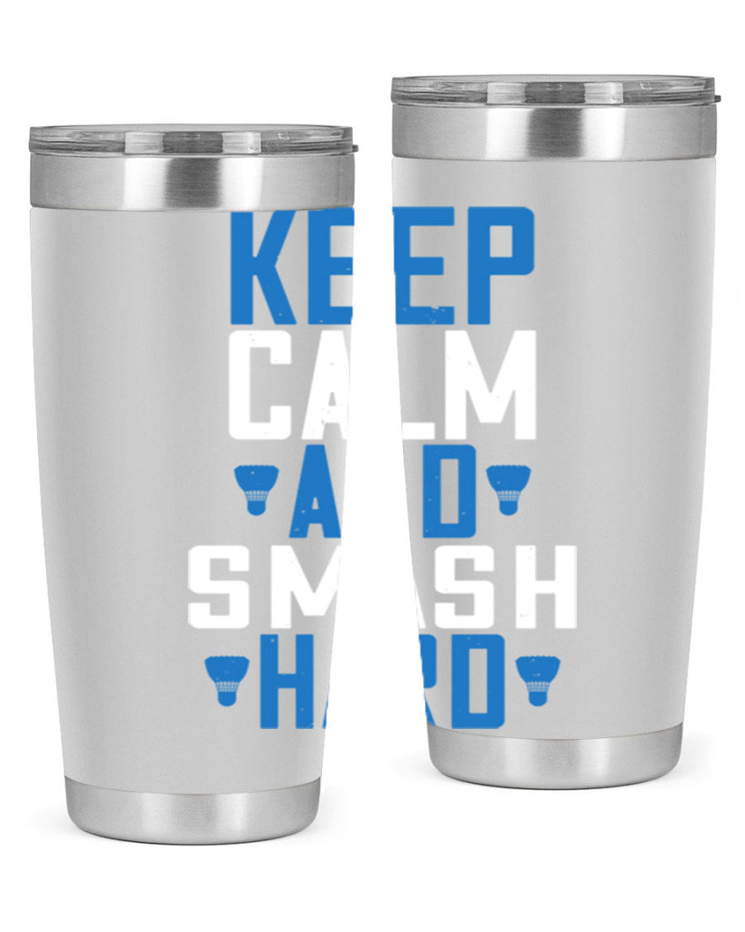 Keep calm and smash hard 2024#- badminton- Tumbler