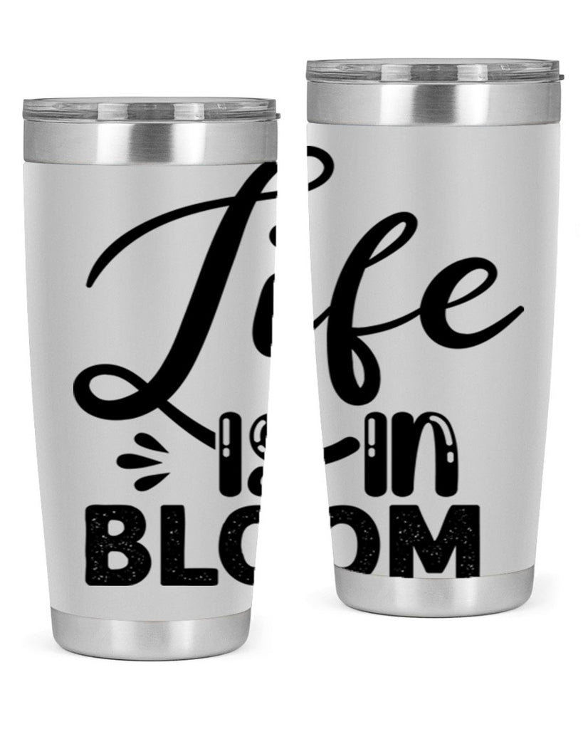 LIFE is in BLOOM  301#- spring- Tumbler