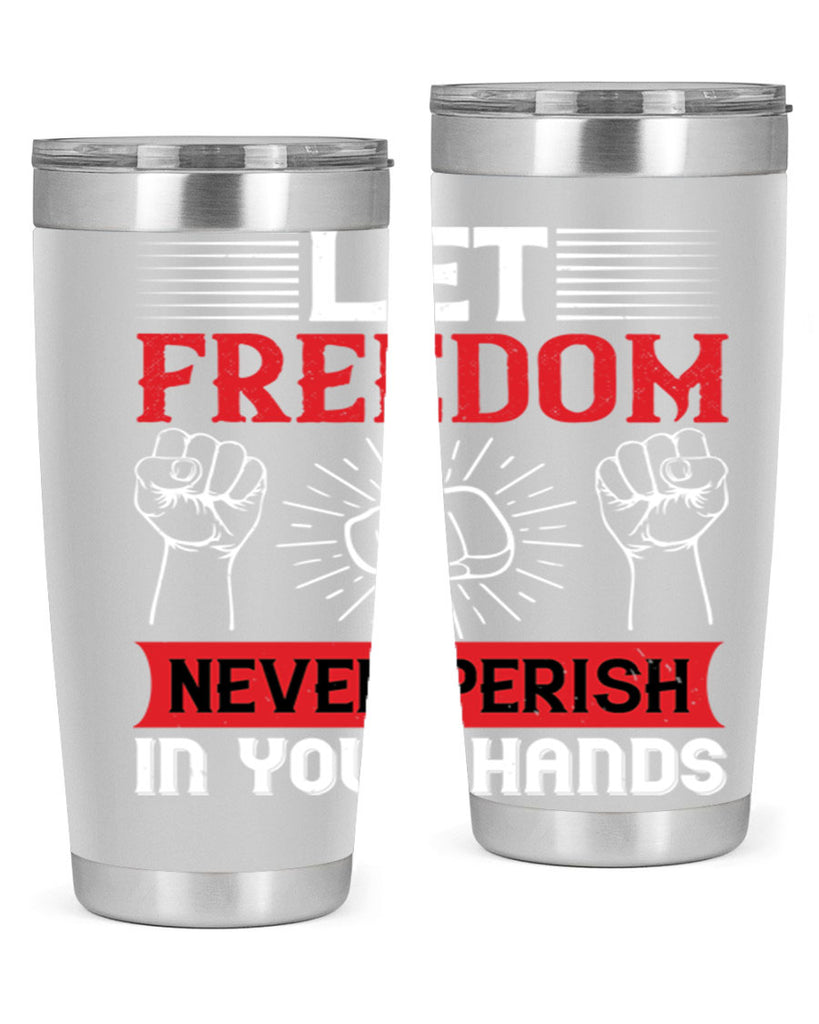 Let freedom never perish in your hands Style 124#- Fourt Of July- Tumbler