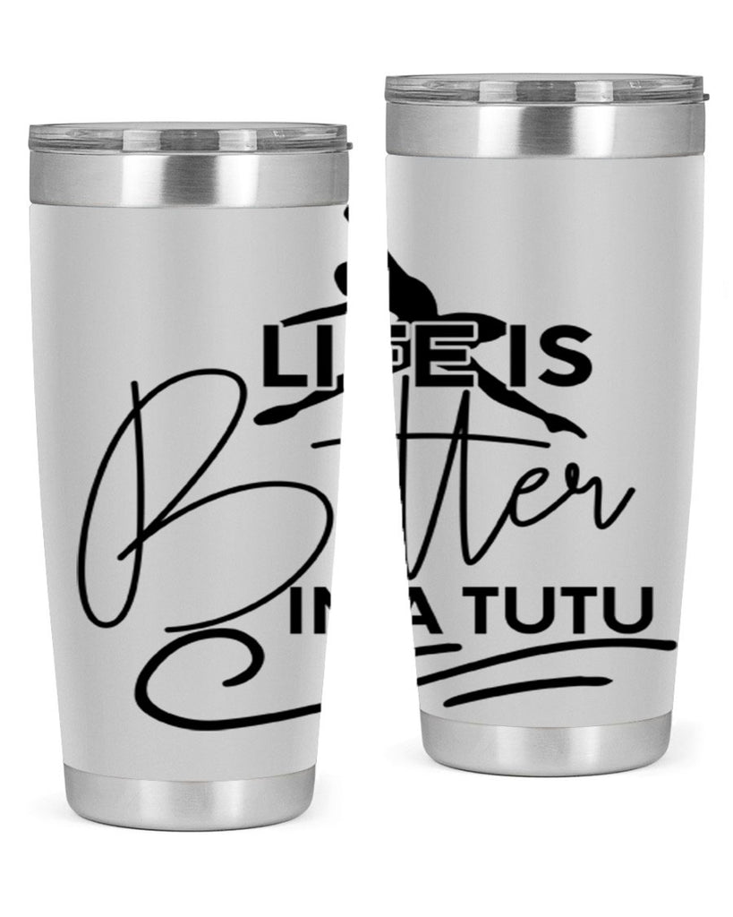Life is Better in a Tutu 57#- ballet- Tumbler