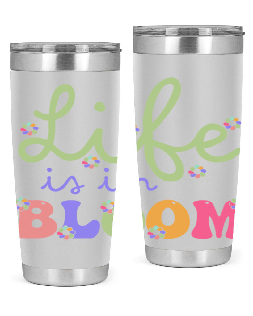 Life is in bloom 298#- spring- Tumbler