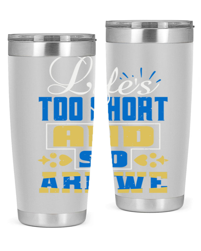 Life’s too short and so are we Style 88#- Best Friend- Tumbler